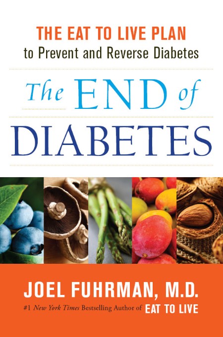 The End of Diabetes by Joel Fuhrman, M.D.