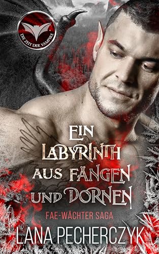 Lana Pecherczyk - Ein Labyrinth aus F&auml;ngen und Dornen: Die Zeit der Vampire