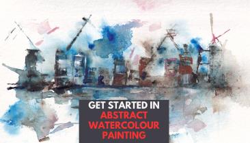 Loose and Abstract Watercolor Painting – Getting Started and Gaining Confidence