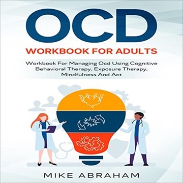 OCD Workbook for Adults: Workbook for Managing OCD Using Cognitive Behavioral Therapy, Exposure T...