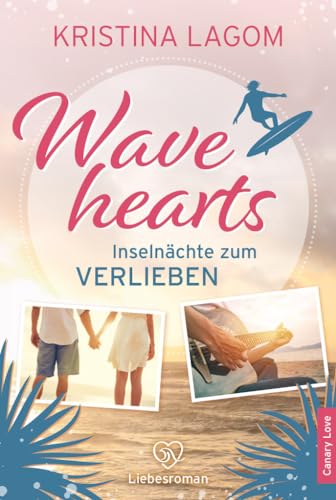 Kristina Lagom - Wavehearts - Inseln&auml;chte zum Verlieben: Wohlf&uuml;hlroman mit Fernwehgarantie (Canary Love 1)