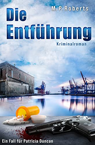 M. P. Roberts - Die Entf&uuml;hrung (Ein Patricia Duncan Krimi 2)