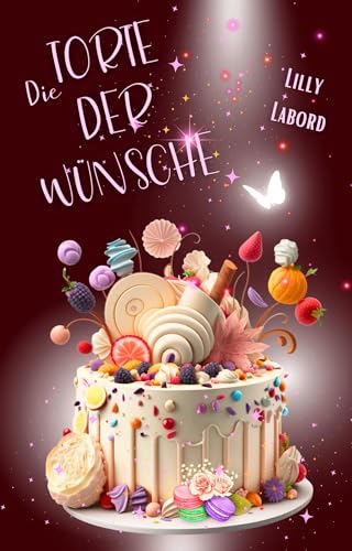 Lilly Labord - Die Torte der W&uuml;nsche