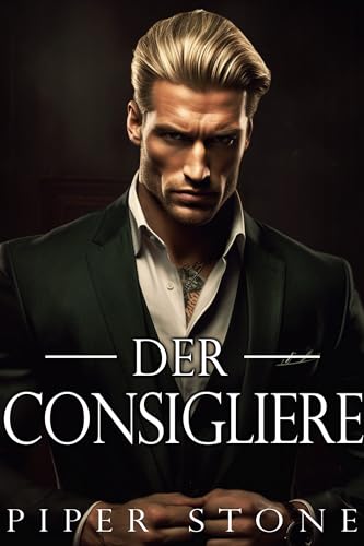 Cover: Piper Stone - Der Consigliere: Eine dunkle Mafia-Romanze (Rücksichtsloses Imperium 2)