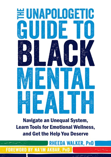 The Unapologetic Guide to Black Mental Health by Rheeda Walker 37d21739d091c21ccc0170f351b995af