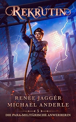 Renee Jagger - Rekrutin (Die Para-Milit&auml;rische Anwerberin 5)