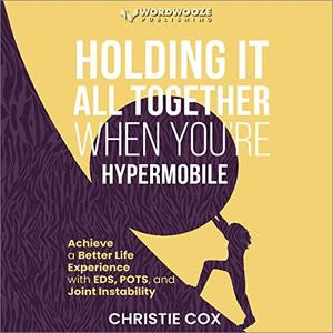 Holding It All Together when You’re Hypermobile [Audiobook]