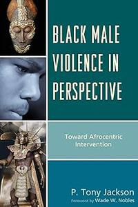 Black Male Violence in Perspective Toward Afrocentric Intervention