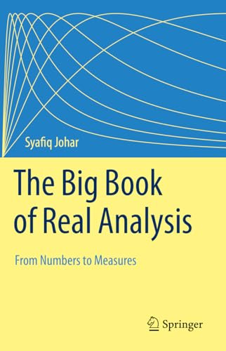 The Big Book of Real Analysis From Numbers to Measures