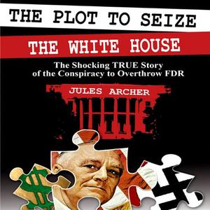 The Description to Seize the Whitehouse The Shocking True Story of the Conspiracy to Overthrow FDR
