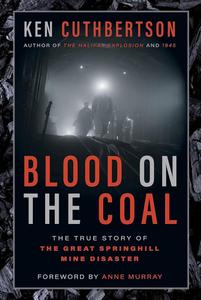 Blood on the Coal The True Story of the Great Springhill Mine Disaster