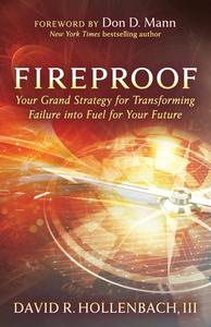 Fireproof Your Grand Strategy for Transforming Failure into Fuel for Your Future