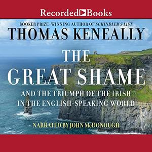 The Great Shame And the Triumph of the Irish in the English–Speaking World