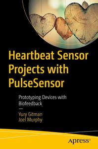 Heartbeat Sensor Projects with PulseSensor Prototyping Devices with Biofeedback