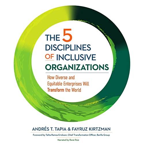 The 5 Disciplines of Inclusive Organizations How Diverse and Equitable Enterprises Will Transform the World [Audiobook]