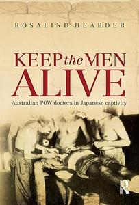 Keep the Men Alive Australian POW doctors in Japanese captivity