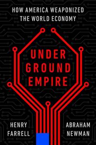 Underground Empire How America Weaponized the World Economy