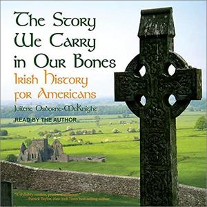 The Story We Carry in Our Bones Irish History for Americans [Audiobook] (2024)
