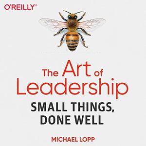 The Art of Leadership Small Things, Done Well
