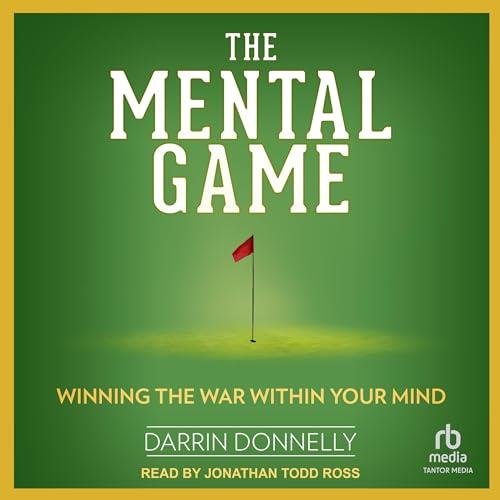 The Mental Game Winning the War Within Your Mind [Audiobook]