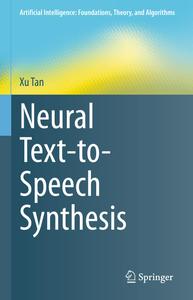 Neural Text-to-Speech Synthesis (Artificial Intelligence Foundations, Theory, and Algorithms)