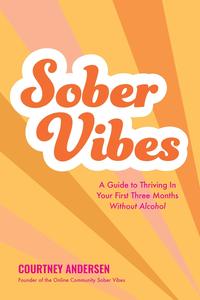 Sober Vibes A Guide to Thriving in Your First Three Months Without Alcohol