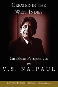 Created in the West Indies Caribbean Perspectives on V.S. Naipaul