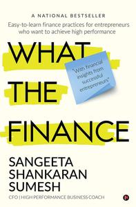What the Finance Easy–to–learn finance practices for entrepreneurs who want to achieve high performance