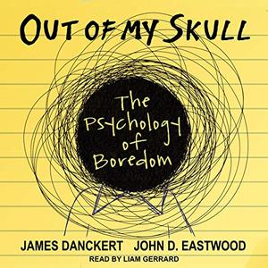 Out of My Skull The Psychology of Boredom