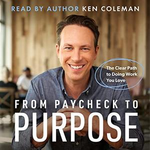 From Paycheck to Purpose The Clear Path to Doing Work You Love
