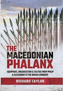 The Macedonian Phalanx Equipment, Organization & Tactics from Philip and Alexander to the Roman Conquest