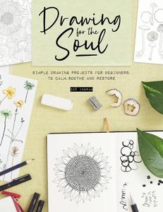 Drawing for the Soul Simple drawing projects for beginners, to calm, soothe and restore