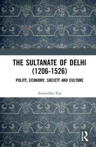 The Sultanate of Delhi (1206-1526) Polity, Economy, Society and Culture