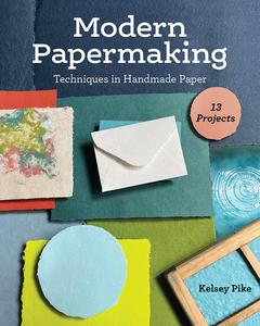 Modern Papermaking Techniques in Handmade Paper, 13 Projects