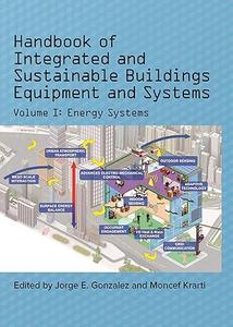 Handbook of Integrated and Sustainable Buildings Equipment and Systems Volume 1 Energy Systems (2024)