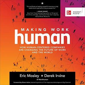 Making Work Human How Human–Centered Companies Are Changing the Future of Work and the World
