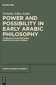 Power and Possibility in Early Arabic Philosophy Three Innovators Between Philoponus and Avicenna