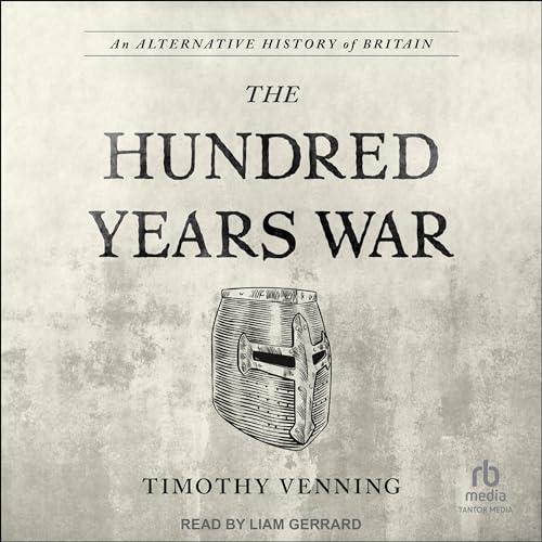 The Hundred Years War An Alternative History of Britain [Audiobook]