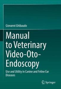 Manual to Veterinary Video–Oto–Endoscopy Use and Utility in Canine and Feline Ear Diseases (2024)