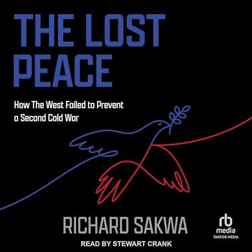 The Lost Peace How the West Failed to Prevent a Second Cold War [Audiobook]