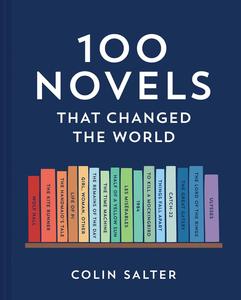 100 Novels That Changed the World An inspiring journey through history’s most important literature