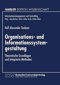 Organisations- und Informationssystemgestaltung Theoretische Grundlagen und integrierte Methoden