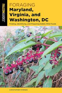 Foraging Maryland, Virginia, and Washington, DC Finding, Identifying, and Preparing Edible Wild Foods (Foraging Series)