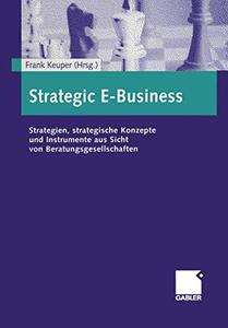 Strategic E-Business Strategien, strategische Konzepte und Instrumente aus Sicht von Beratungsgesellschaften