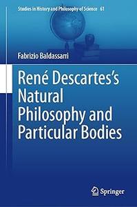 René Descartes’s Natural Philosophy and Particular Bodies Animals, Plants, and Metals