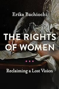 The Rights of Women Reclaiming a Lost Vision