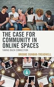 The Case for Community in Online Spaces Taking Back Connection