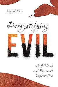 Demystifying Evil A Biblical and Personal Exploration
