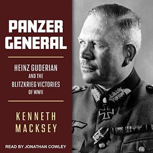 Panzer General Heinz Guderian and the Blitzkrieg Victories of WWII [Audiobook]