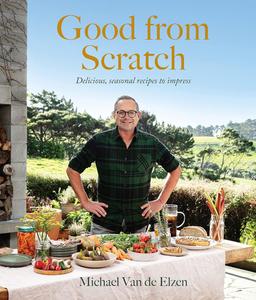 Good from Scratch Delicious, seasonal recipes to impress